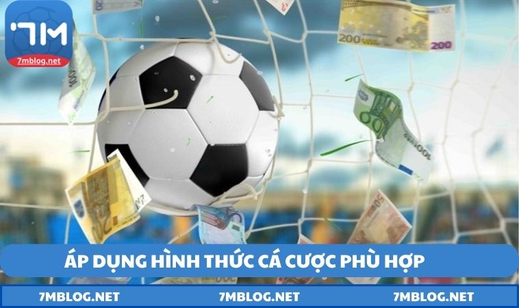 ap dung hinh thuc ca cuoc phu hop Áp dụng hình thức cá cược phù hợp