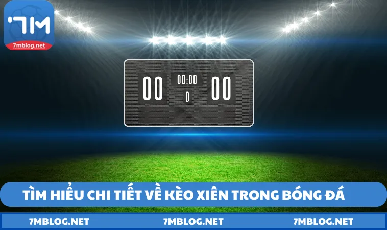 Tổng quan về kèo xiên trong cá cược bóng đá